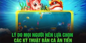 Tiến hành các kỹ thuật bắn ca ăn tiền đổi thưởng hợp lý