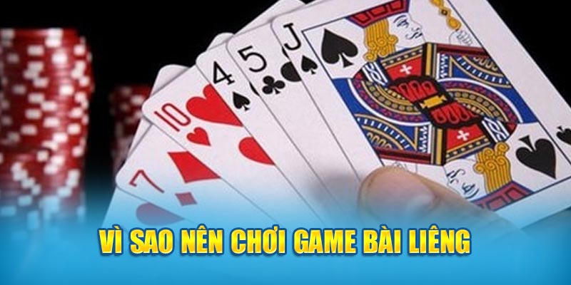 Vì sao nên chơi game bài Liêng?